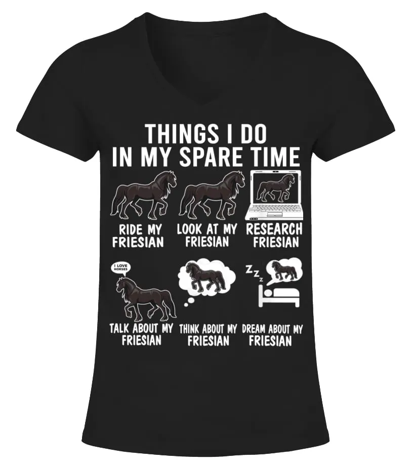 6 Things I Do In My Spare Time Friesian Camiseta cuello pico Mujer
