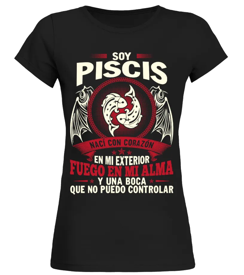 Soy Piscis, nací con el corazón en mi exterior fuego en el alma y una boca que … Camiseta cuello redondo Mujer