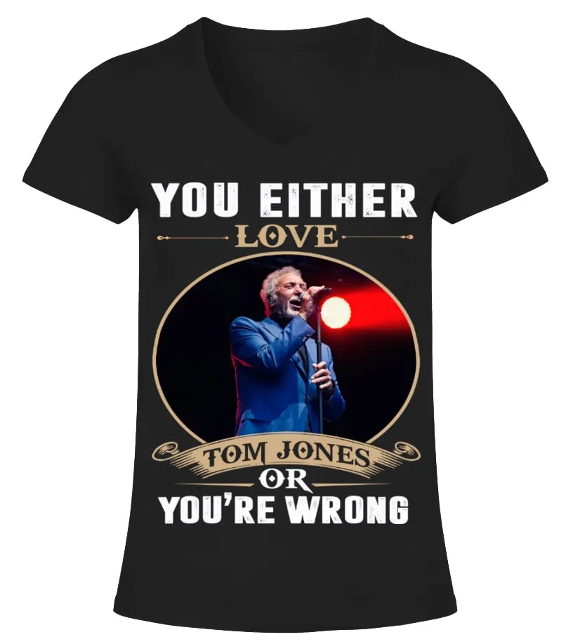 YOU EITHER LOVE TOM JONES OR YOU'RE WRONG Camiseta cuello pico Mujer